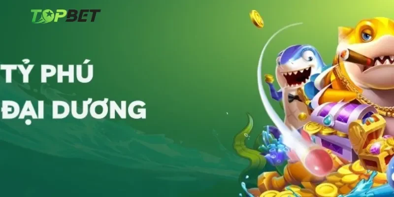 Những tính năng độc đáo chỉ có tỷ phú đại dương tại nhà cái Topbet