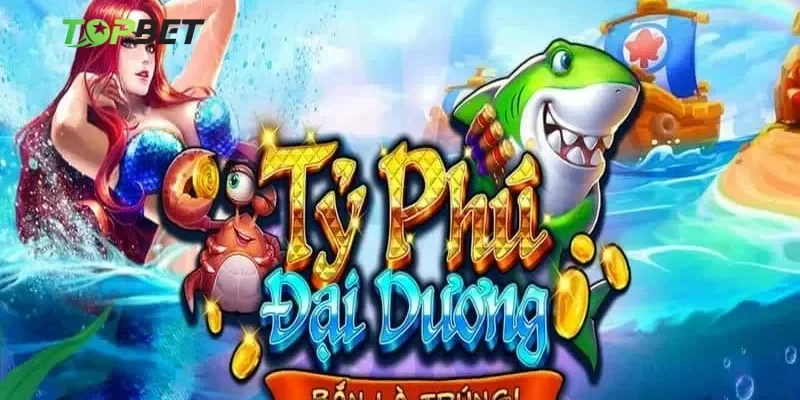 Tổng quan về sức hấp dẫn của game tỷ phú đại dương